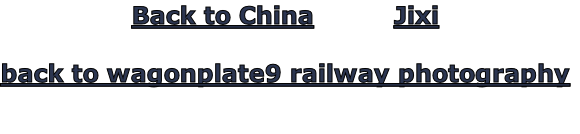 Back to China          Jixi

back to wagonplate9 railway photography

