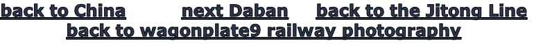 back to China          next Daban     back to the Jitong Line
back to wagonplate9 railway photography
